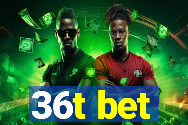 36t bet